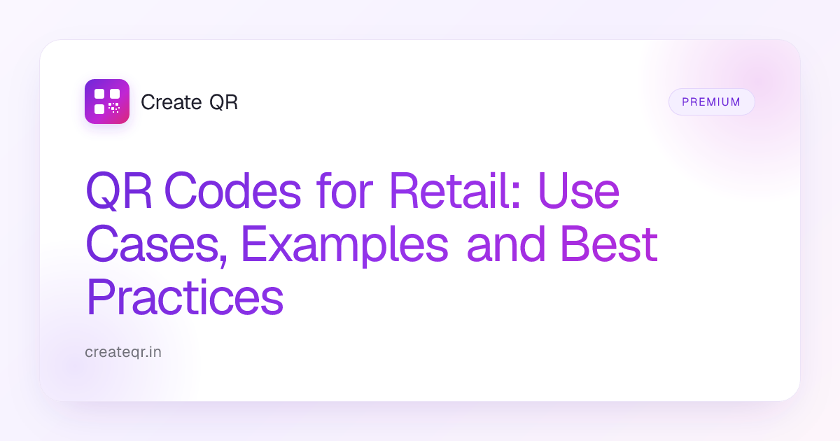 QR Codes for Retail: Use Cases, Examples and Best Practices | Create QR